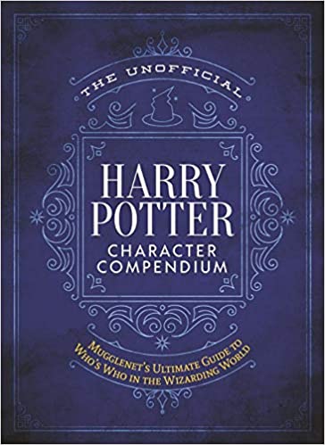 NEW! The Unofficial Harry Potter Character Compendium: MuggleNet's Ultimate Guide to Who's Who in the Wizarding World (The Unofficial Harry Potter Reference Library)