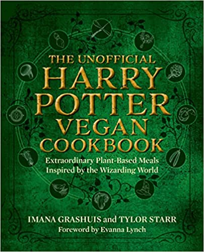 NEW! The Unofficial Harry Potter Vegan Cookbook: Extraordinary plant-based meals inspired by the Realm of Wizards and Witches